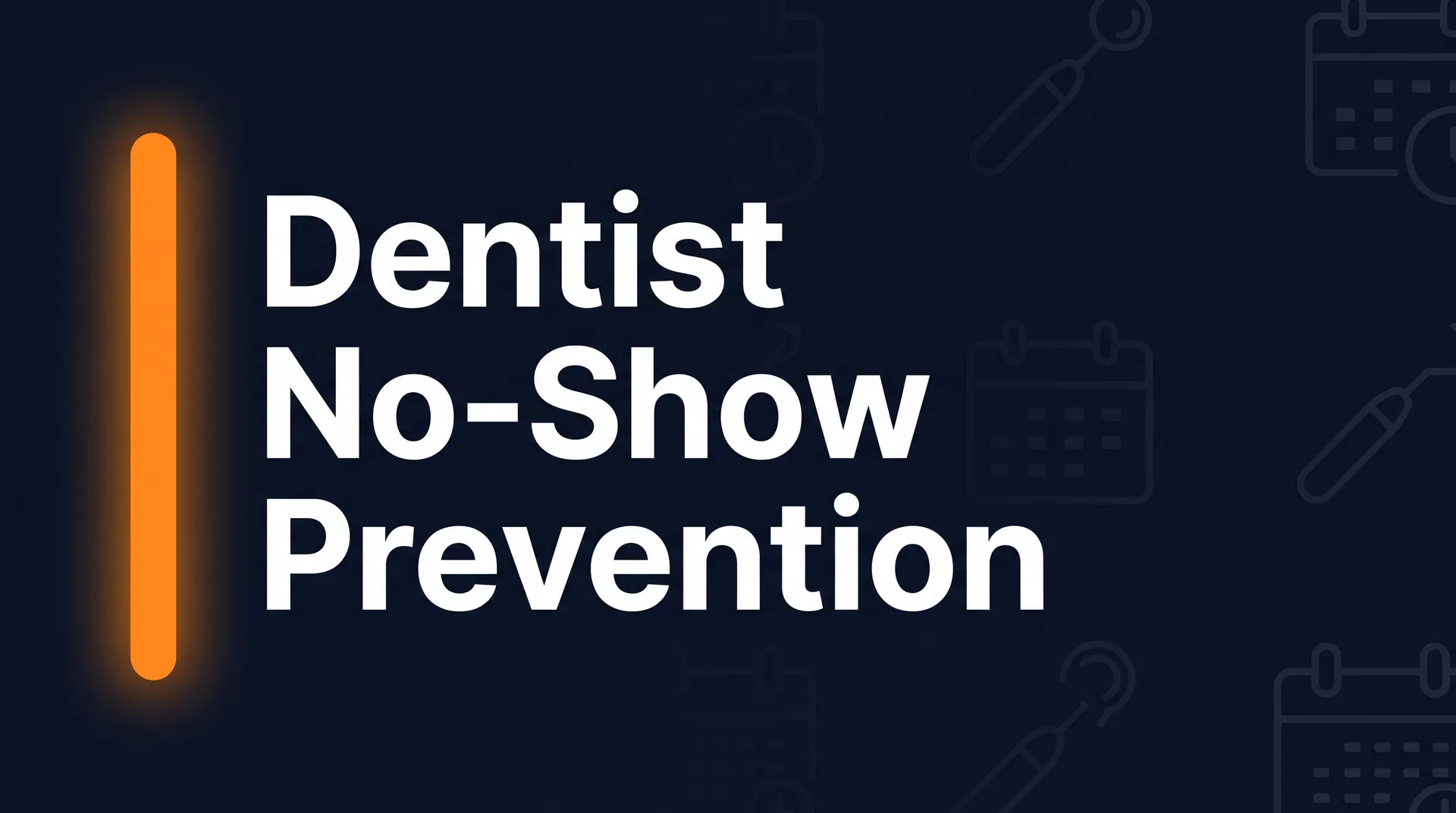 Dentist No-Show Prevention: Stop Losing Revenue (2026)