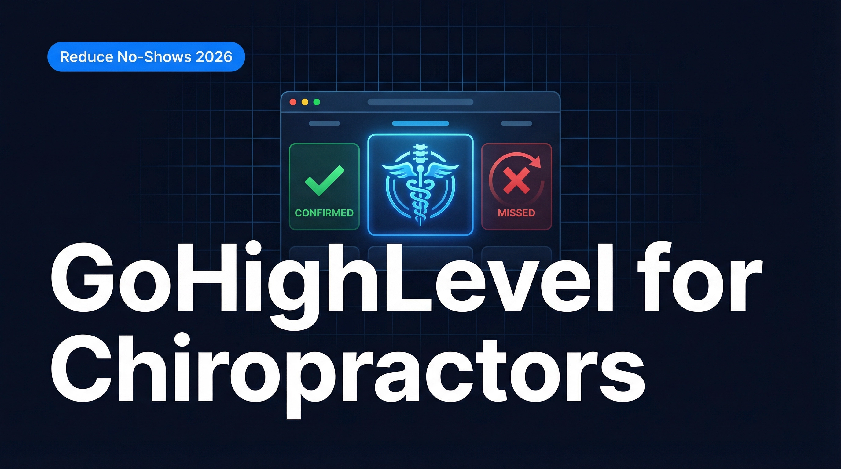 GoHighLevel for Chiropractors: Reduce No-Shows, Automate Follow-Up (2026)