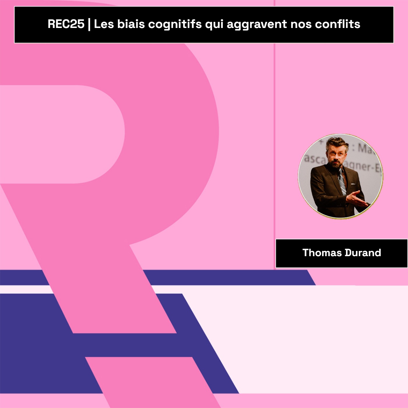 REC25 | Les biais cognitifs qui aggravent nos conflits — Thomas Durand