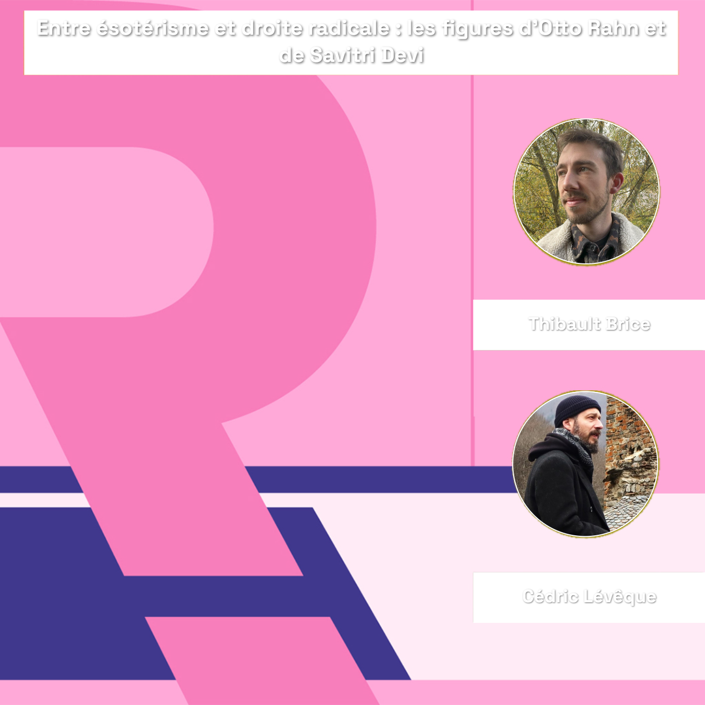 REC25 |  Entre ésotérisme et droite radicale : les figures d’Otto Rahn et de Savitri Devi — Thibault Brice, Cédric Lévêque