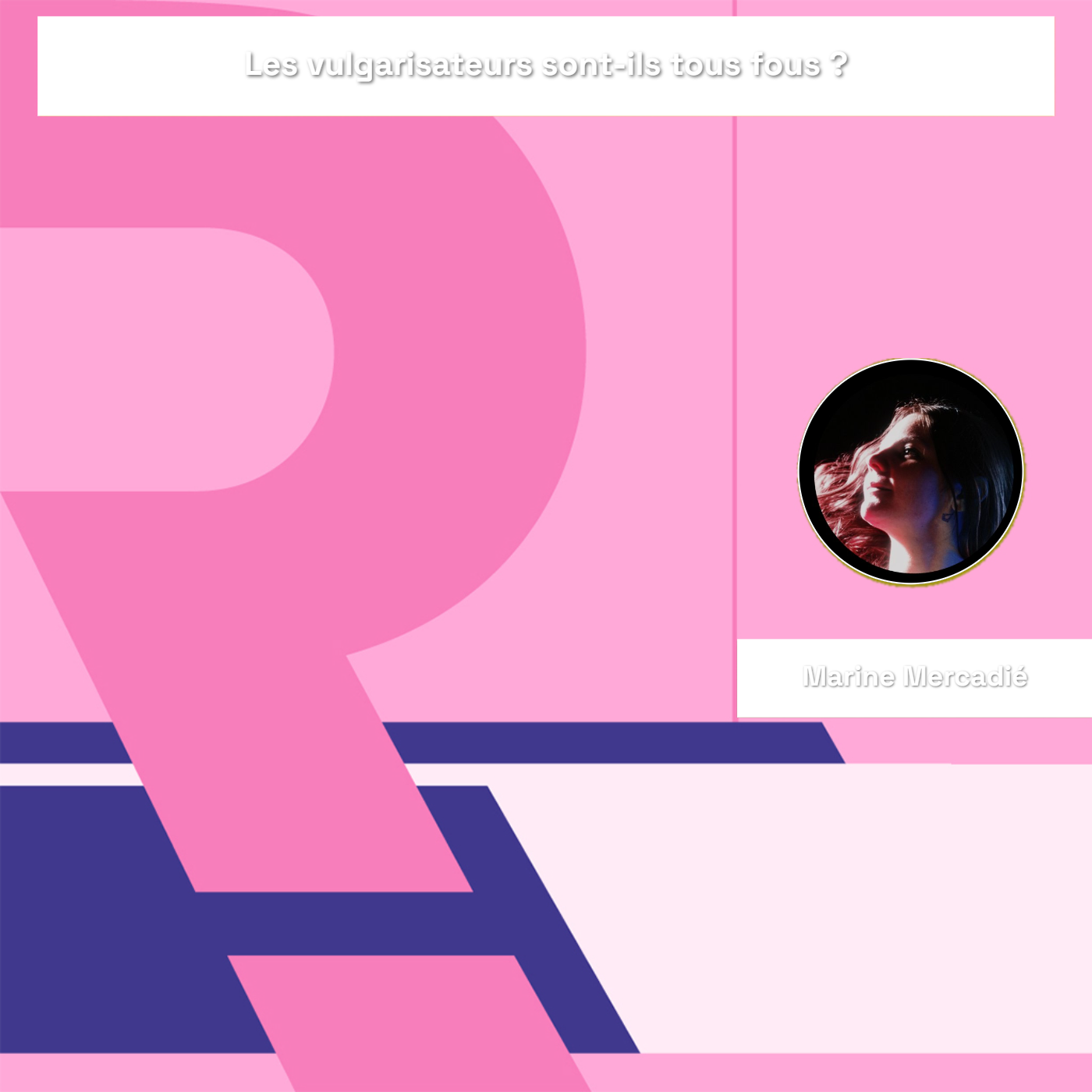 REC25 | Les vulgarisateurs sont-ils tous fous ? — Marine Mercadié