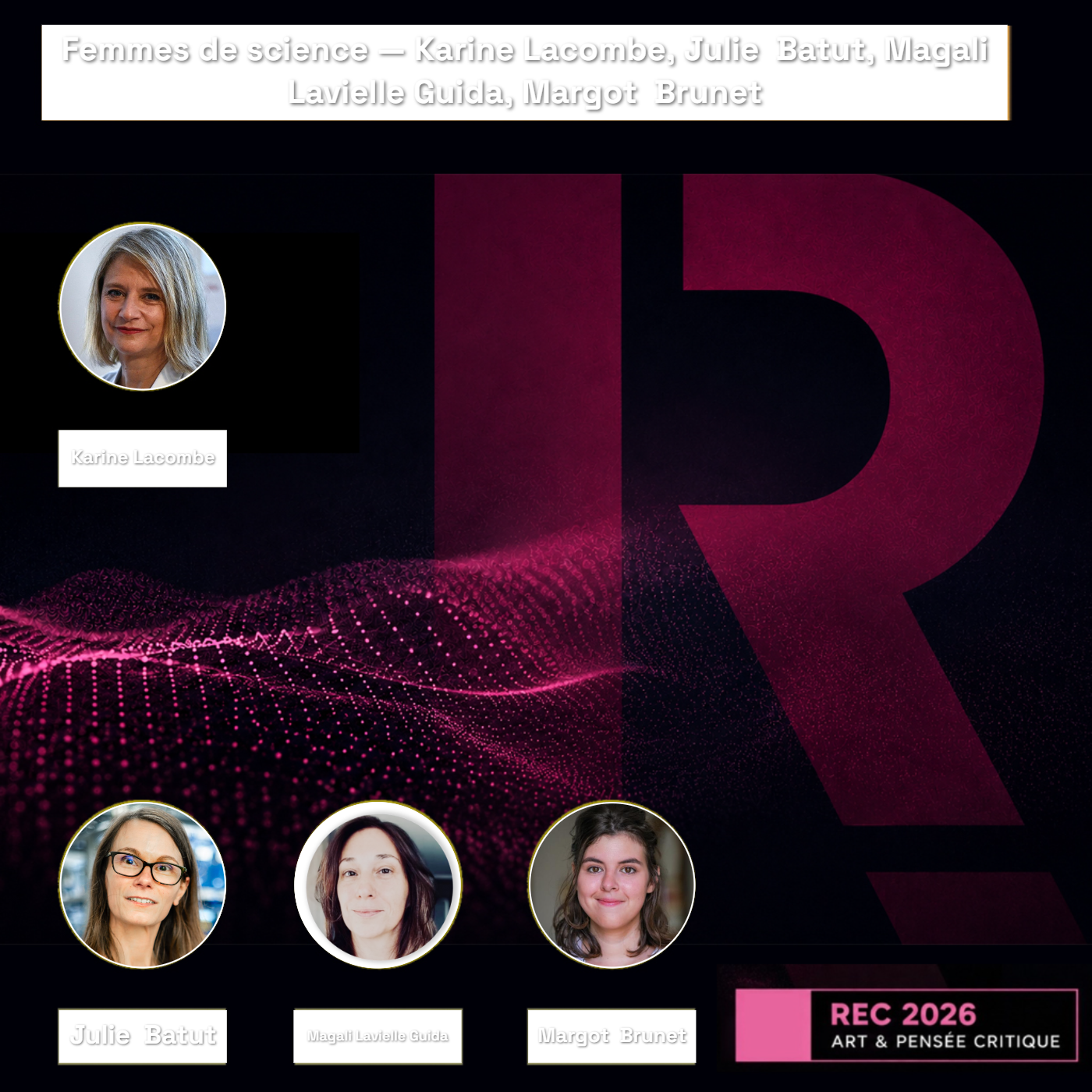 REC26 | Femmes de science — Karine Lacombe, Julie  Batut, Magali Lavielle Guida, Margot  Brunet — Karine Lacombe, Julie  Batut, Magali Lavielle Guida, Margot  Brunet