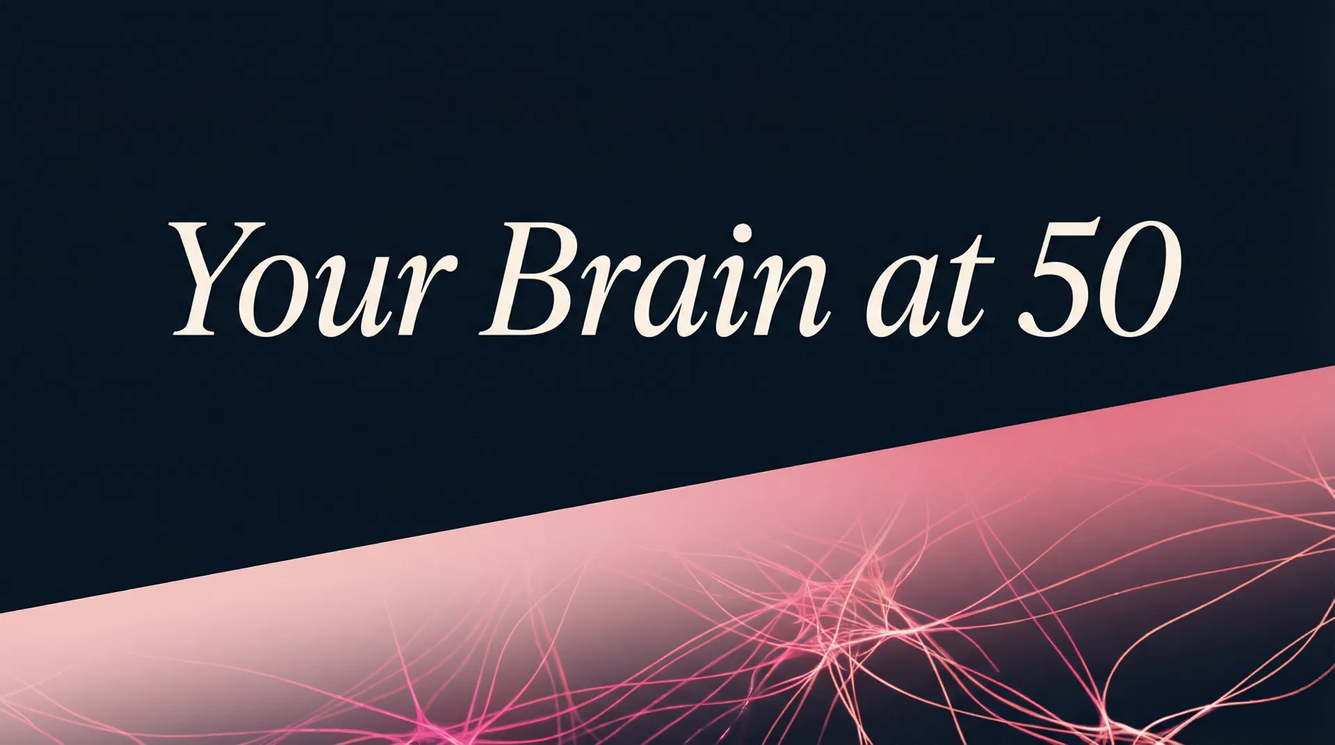 Your brain at 50 is not a fading asset. It's a different kind of powerful.