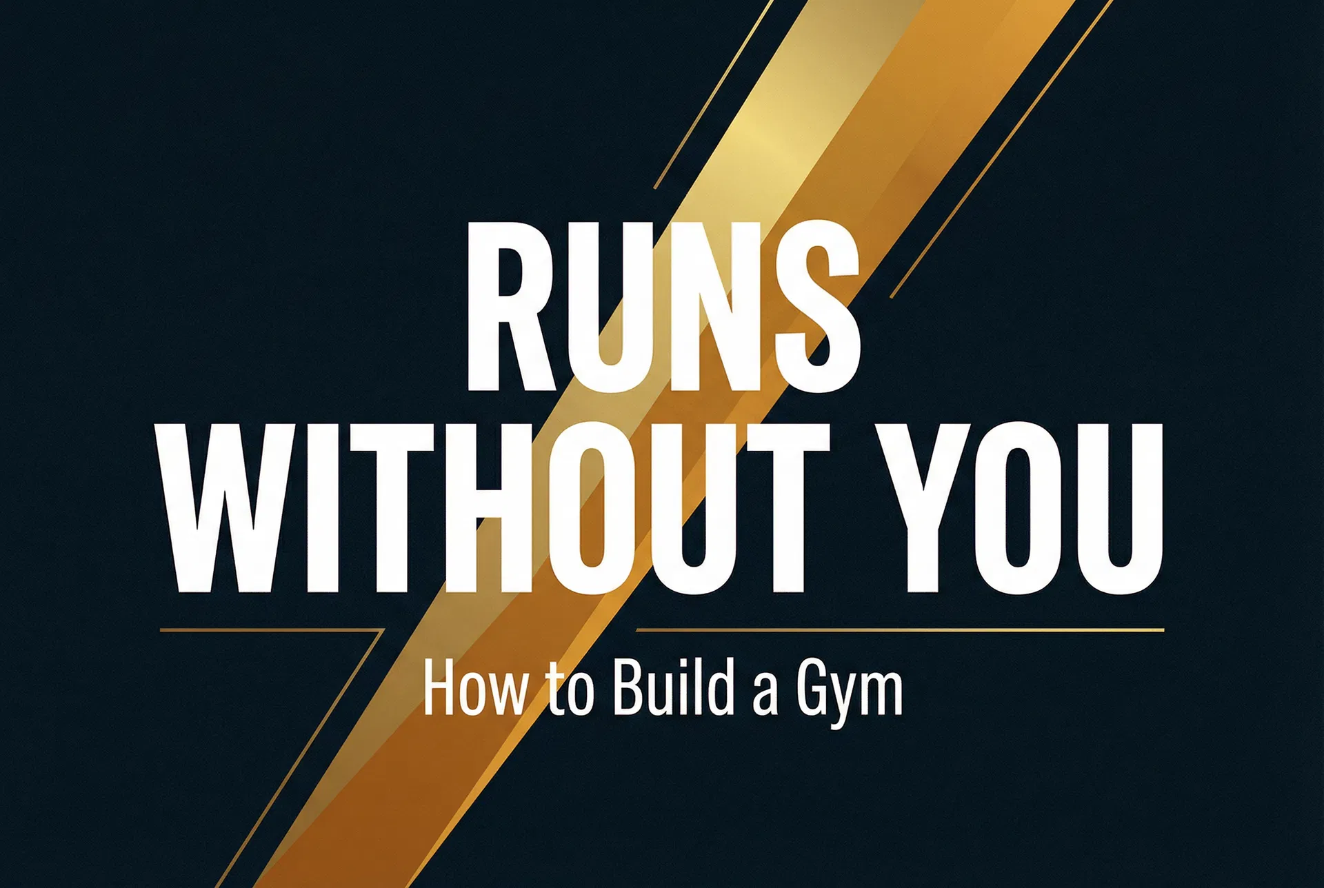 How to Build a Gym That Runs Without You