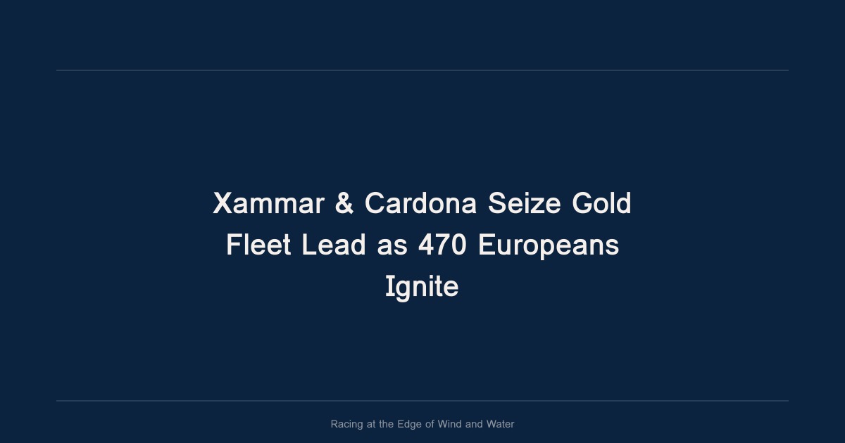 Xammar & Cardona Seize Gold Fleet Lead as 470 Europeans Ignite