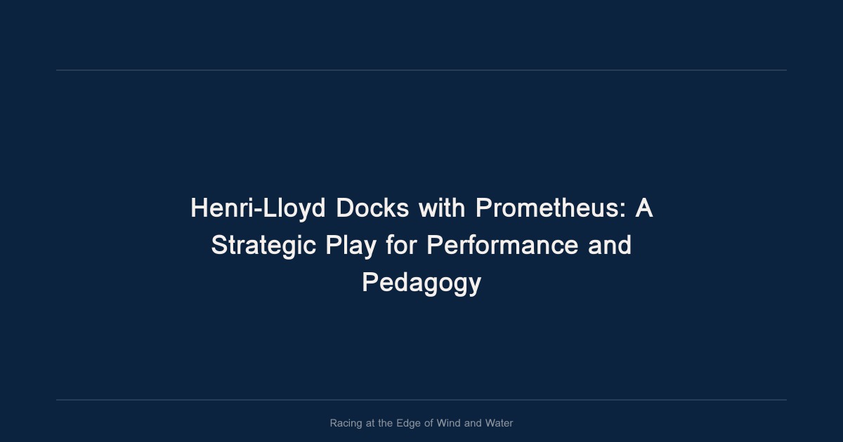 Henri-Lloyd Docks with Prometheus: A Strategic Play for Performance and Pedagogy