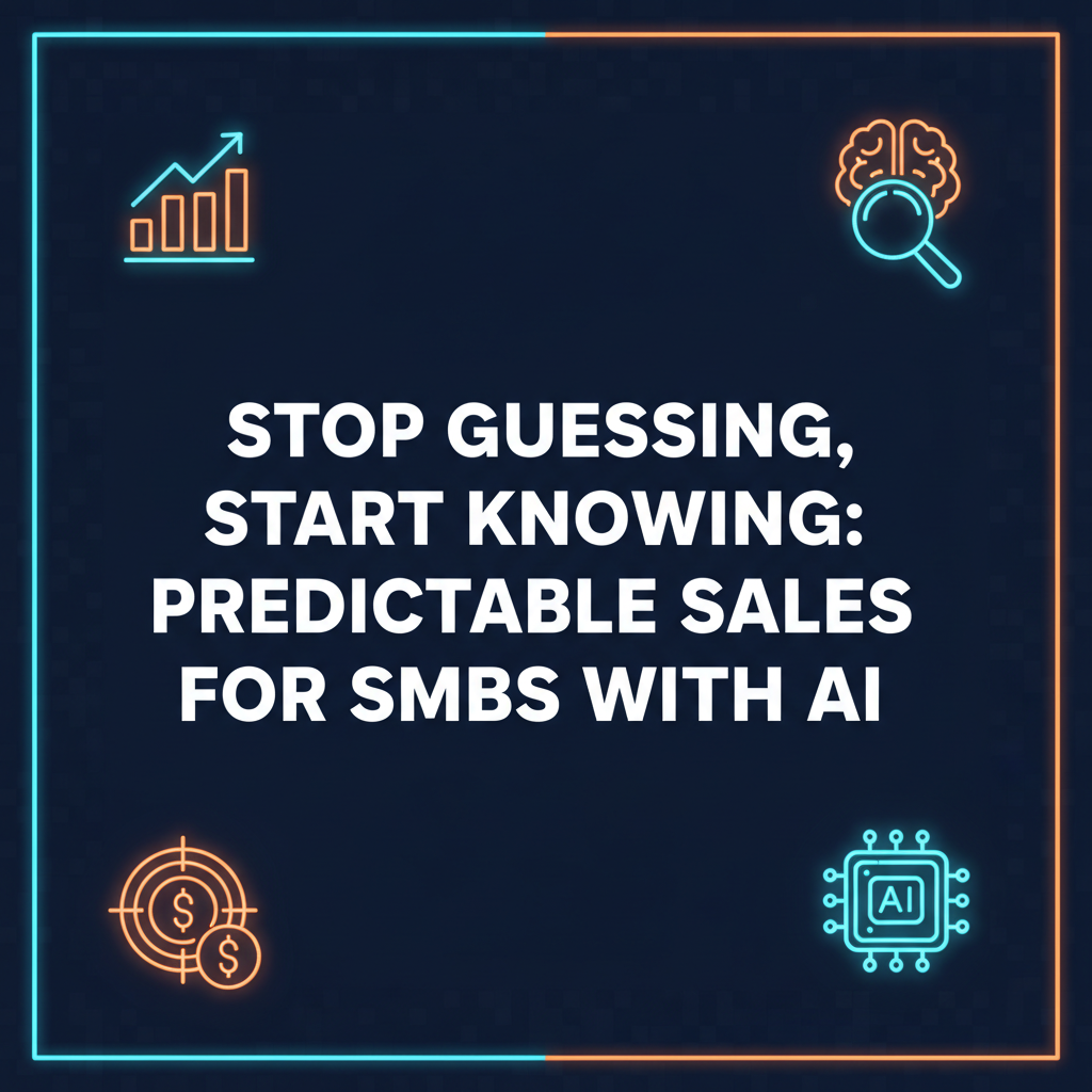 Predictable Sales for SMBs: Stop Guessing with AI-Powered Insights