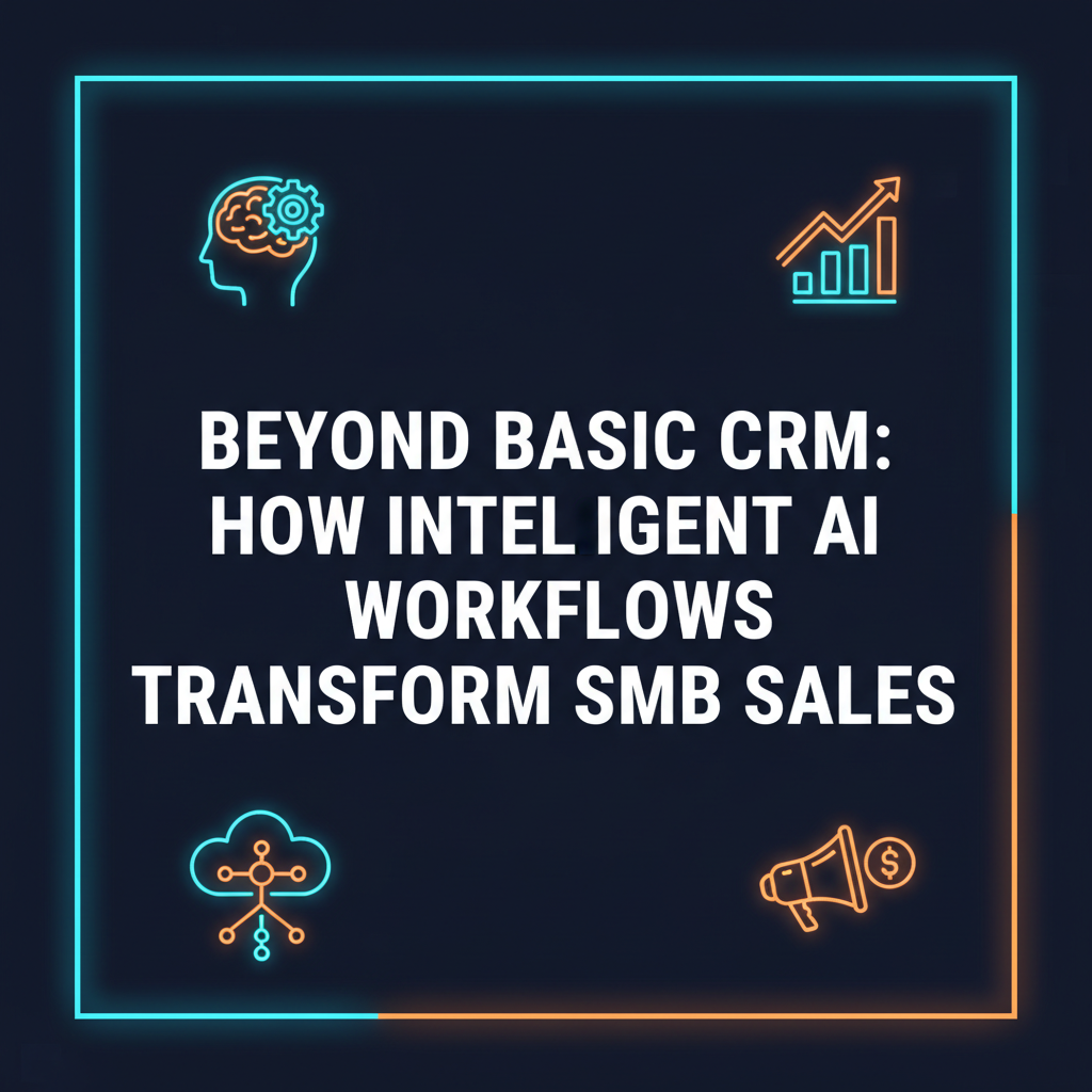 AI Workflows for SMB Sales: Supercharge CRM & Growth