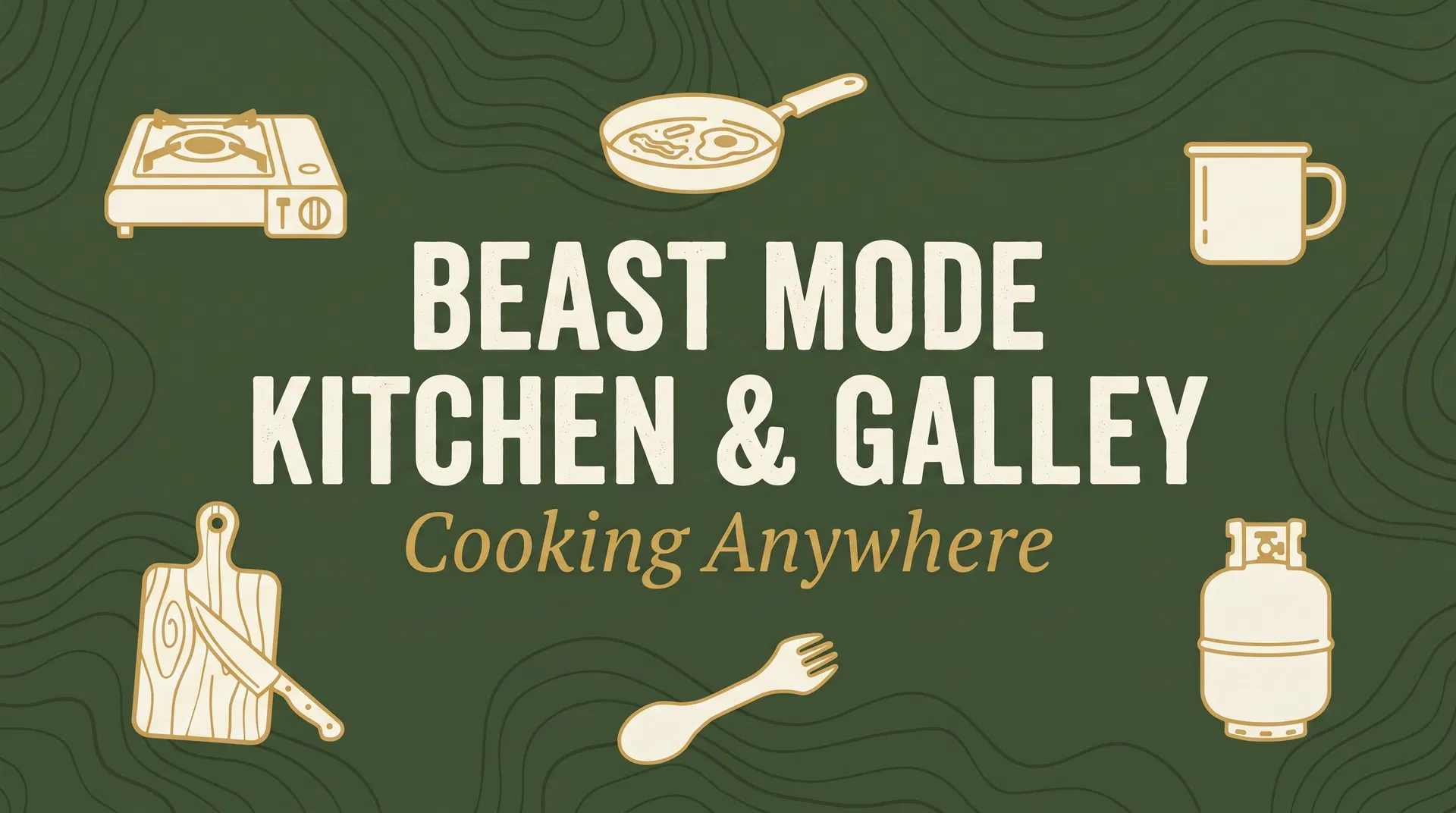 BEAST MODE Kitchen and Galley: Cooking Anywhere from Desert to Summit