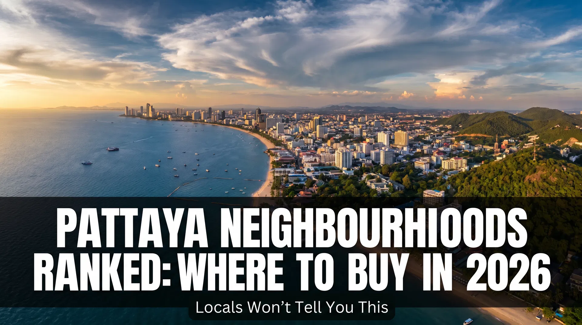 The Complete Pattaya Neighbourhood Guide 2026: Where to Buy Property