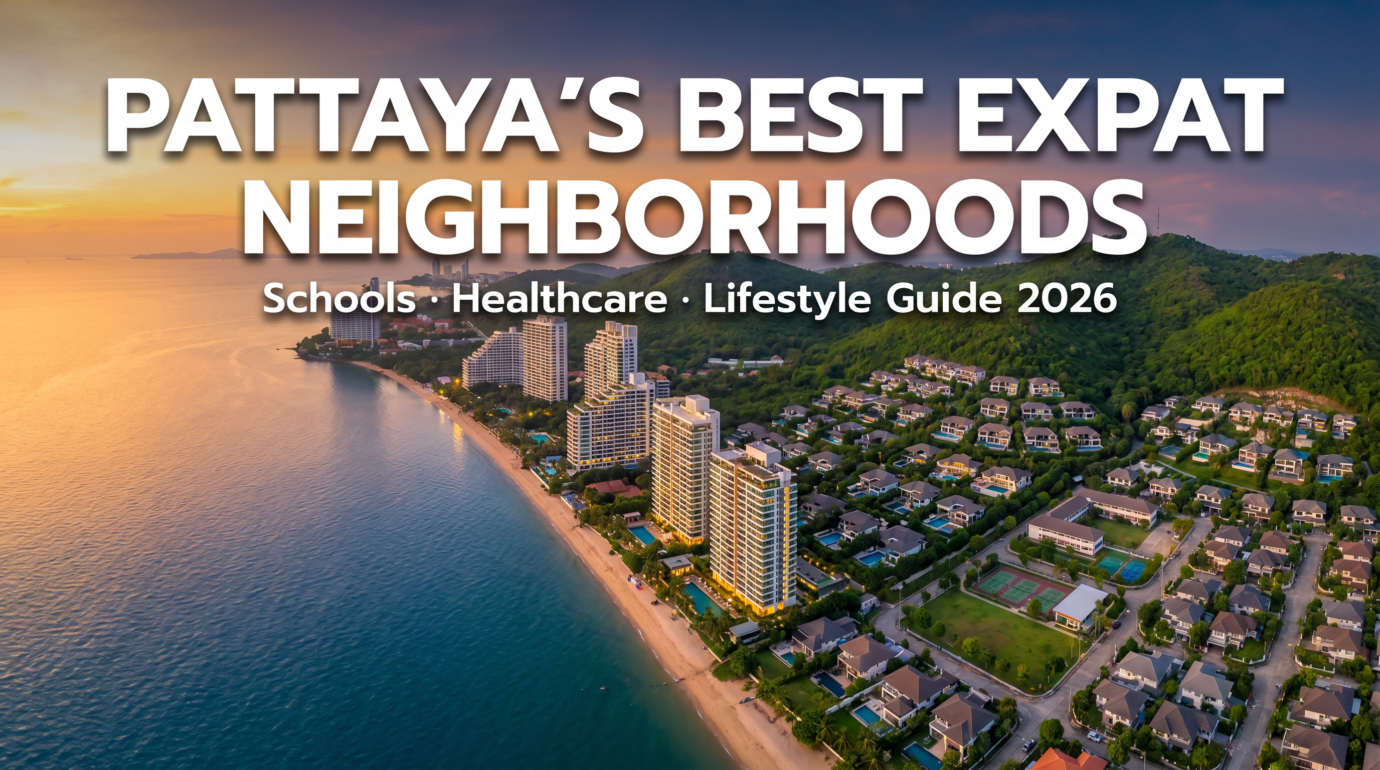 Pattaya's Top Expat Neighborhoods: Schools, Healthcare & Amenities Guide