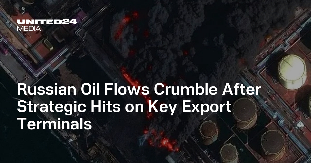 Russian Oil Flows Crumble After Strategic Hits on Key Export Terminals - UNITED24 Media