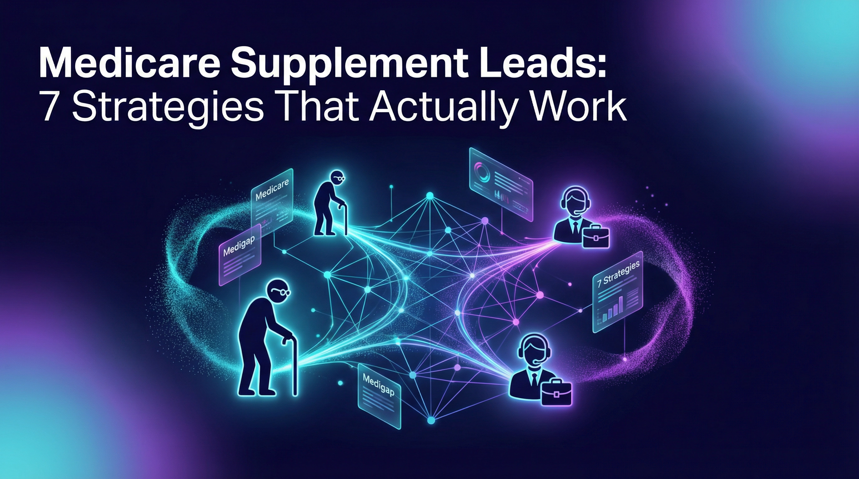 Medicare Supplement Leads: 7 Strategies That Actually Work for Insurance Agents