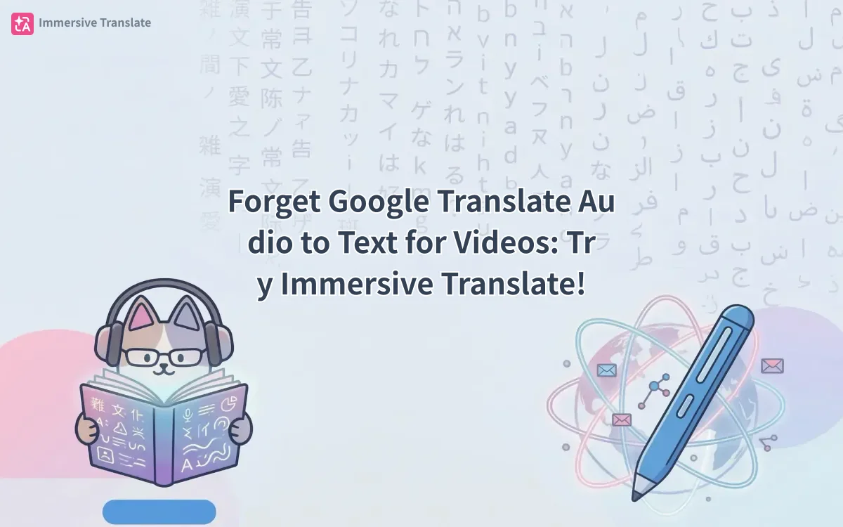 Forget Google Translate Audio to Text for Videos: Try Immersive Translate!