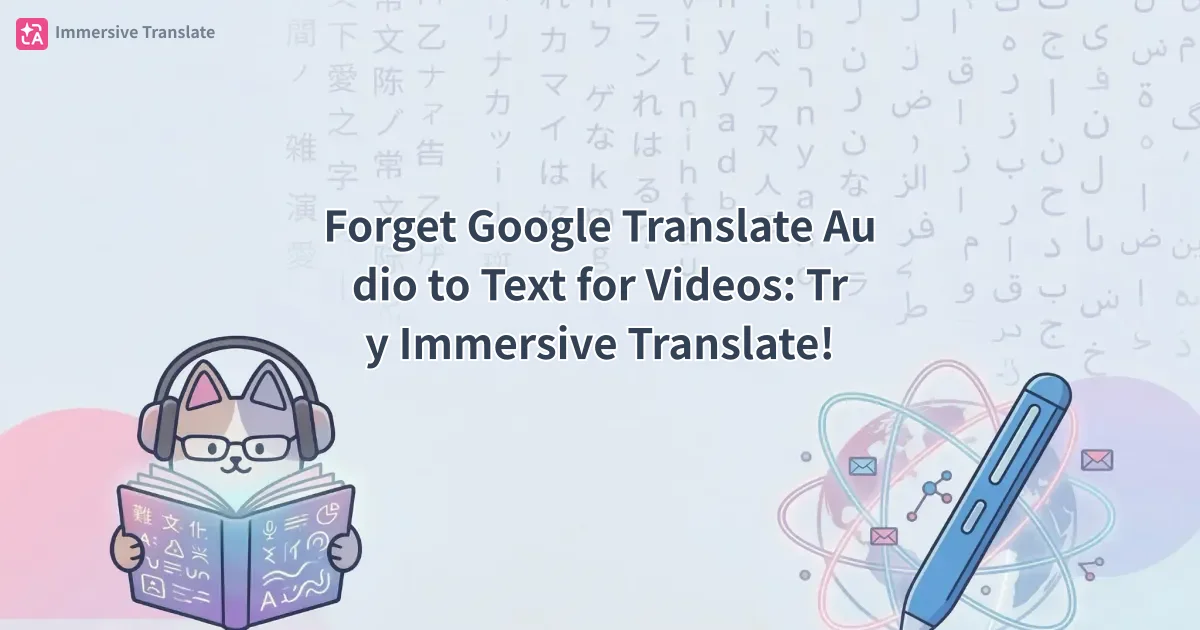 Forget Google Translate Audio to Text for Videos: Try Immersive Translate!