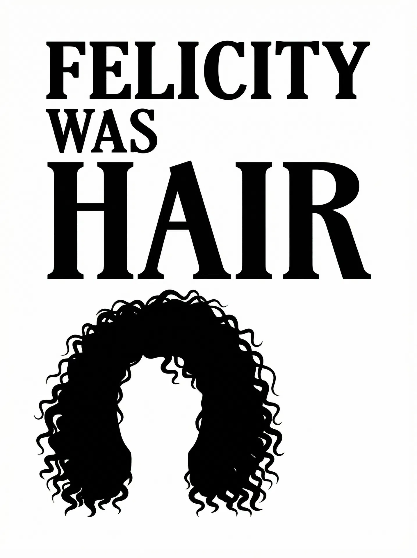 Felicity Was Hair — A New Musical by Zatta & Shore