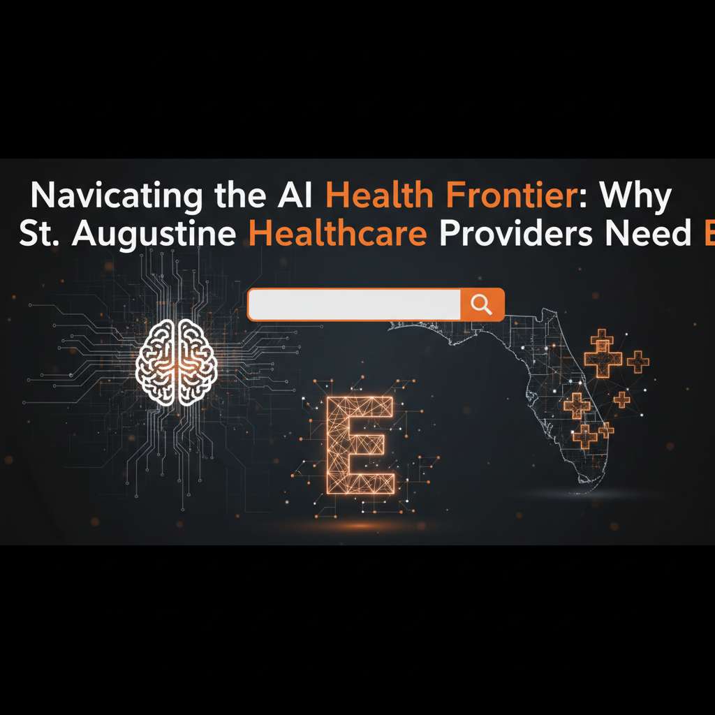Navigating the AI Health Frontier: Why St. Augustine Healthcare Providers Need E-E-A-T for AI Search Dominance