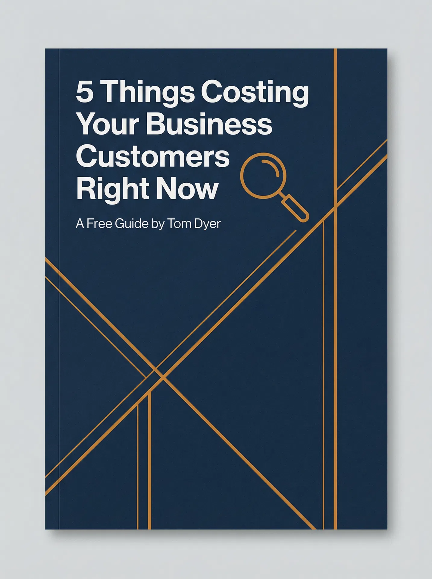 5 Things Costing Your Business Customers Right Now — Free Guide by Tom Dyer