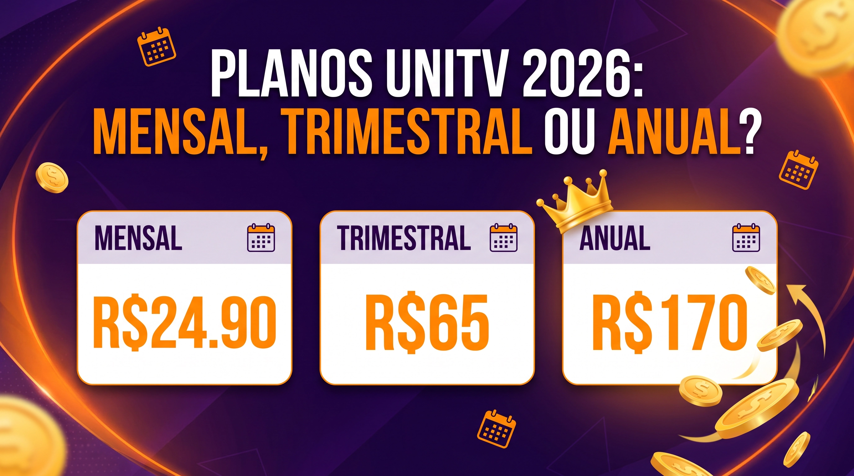Planos UniTV 2026: Mensal, Trimestral ou Anual?