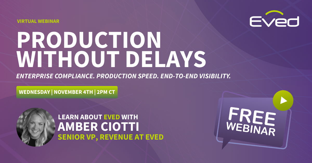 Production Without Delays: Enterprise Compliance. Production Speed. End-to-End Visibility.