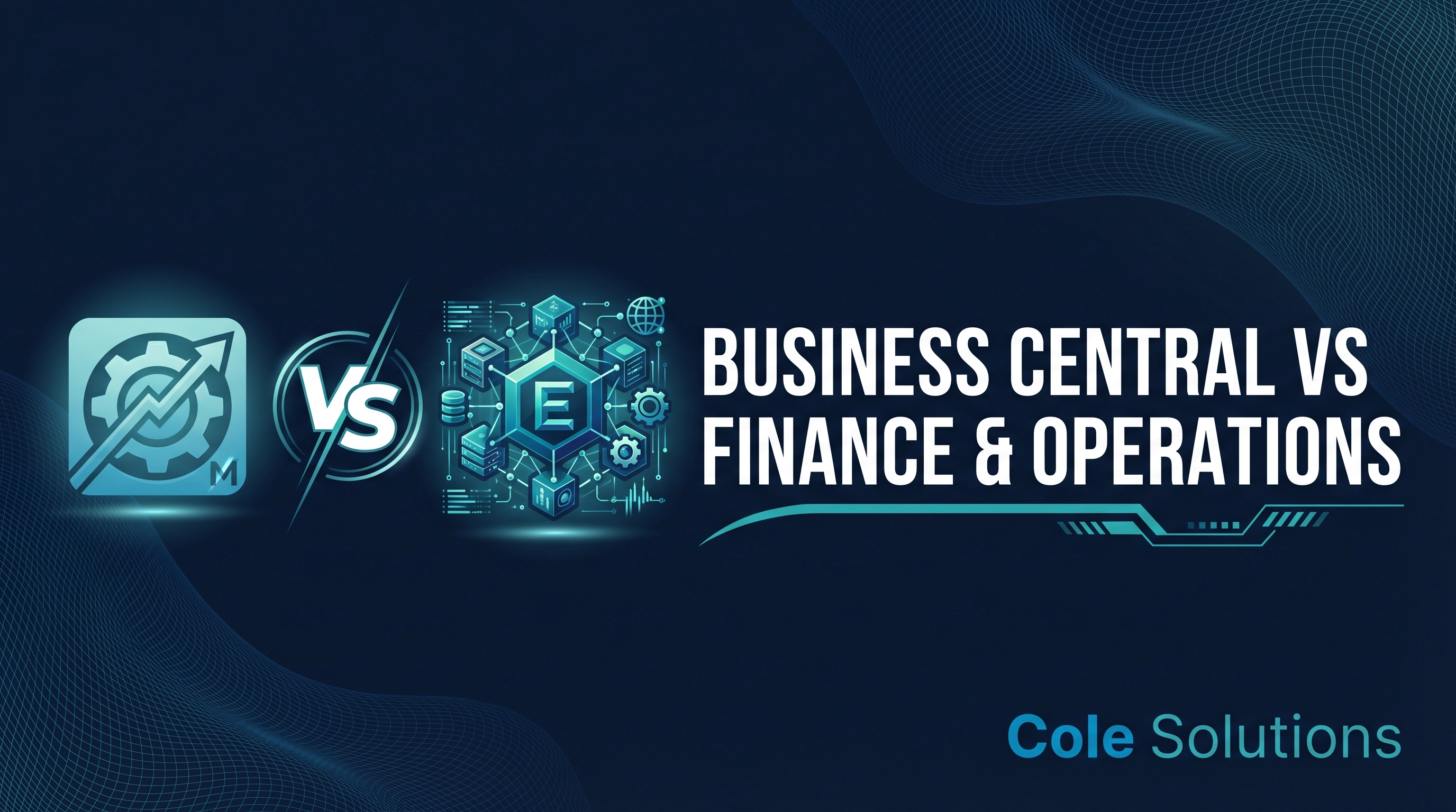 Dynamics 365 Business Central vs Finance & Operations: Which Is Right for Your Organization?
