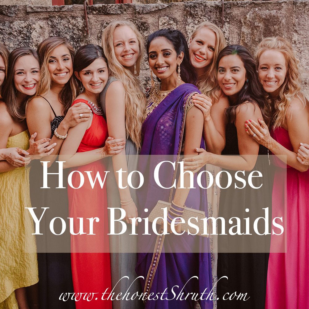 How to Choose Your Bridesmaids - thehonestshruth