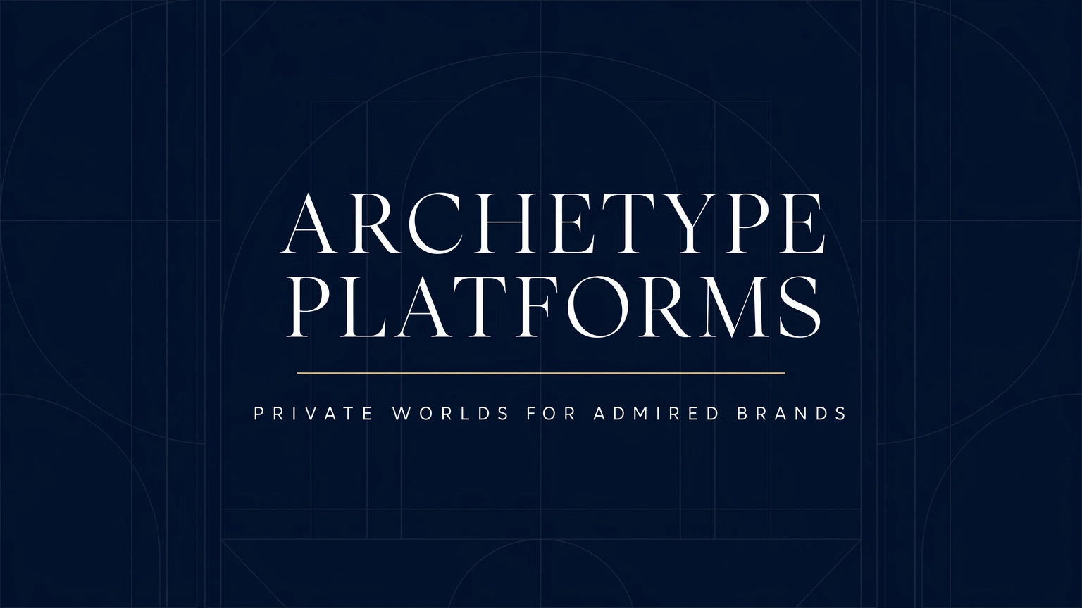 Archetype Platforms — Private Worlds for Admired Brands