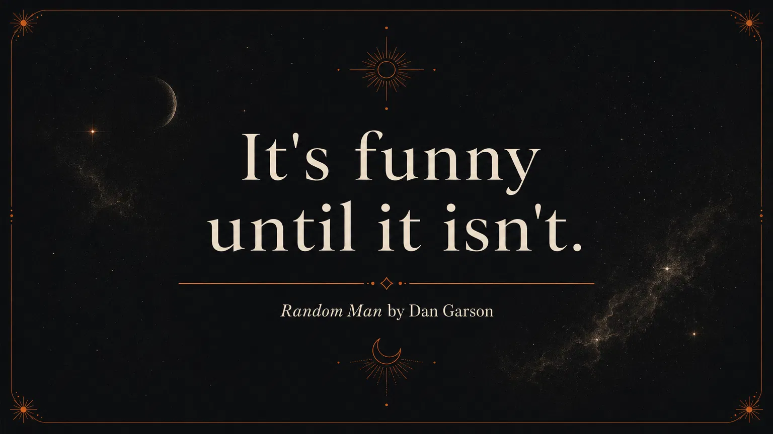 Quote: It's funny until it isn't