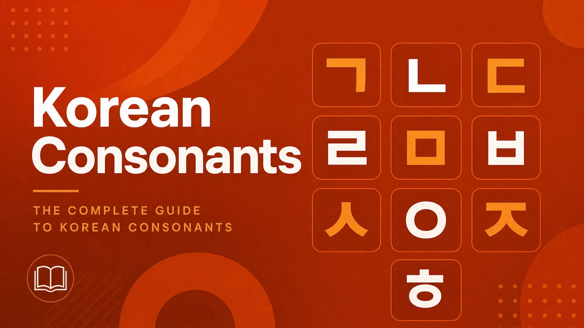 Korean Consonants: The Complete Guide to All 14 Basic Consonants (한국어 자음)