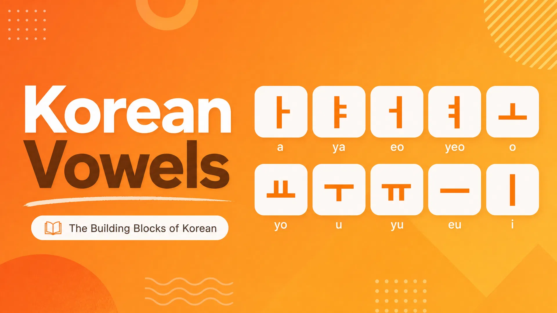 Korean Vowels: The Complete Guide to All 10 Basic Vowels (한국어 모음)