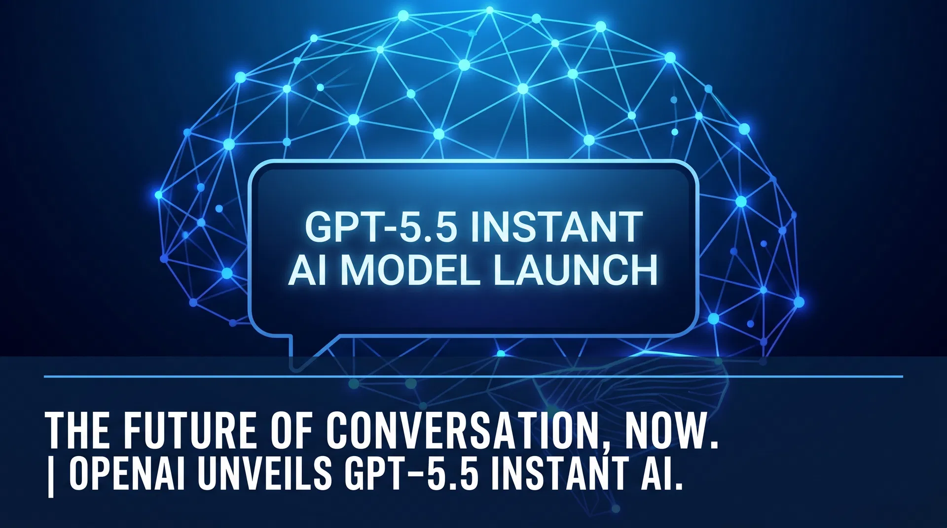 OpenAI Launches GPT-5.5 Instant: Smarter, More Accurate, and Deeply Personal