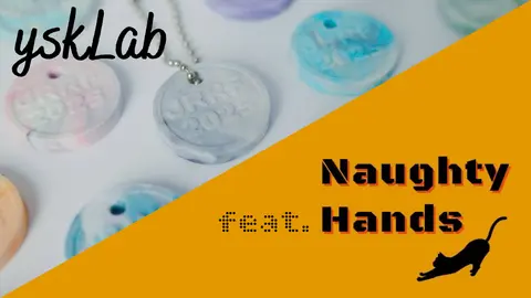 yskLab & Naughty Hands