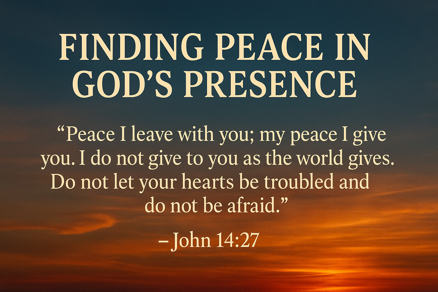 Finding Peace in God’s Presence: Unlocking John 14:27
